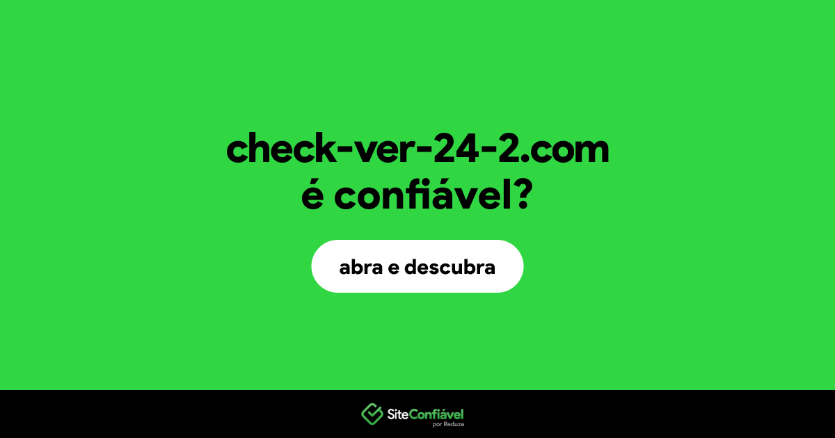 O site check-ver-24-2.com é confiável?