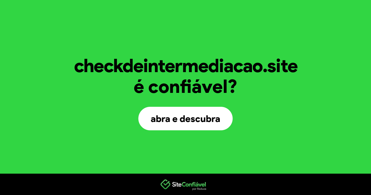 O site checkdeintermediacao.site é confiável?