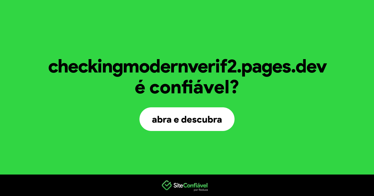 O site checkingmodernverif2.pages.dev é confiável?