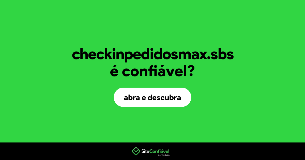 O site checkinpedidosmax.sbs é confiável?