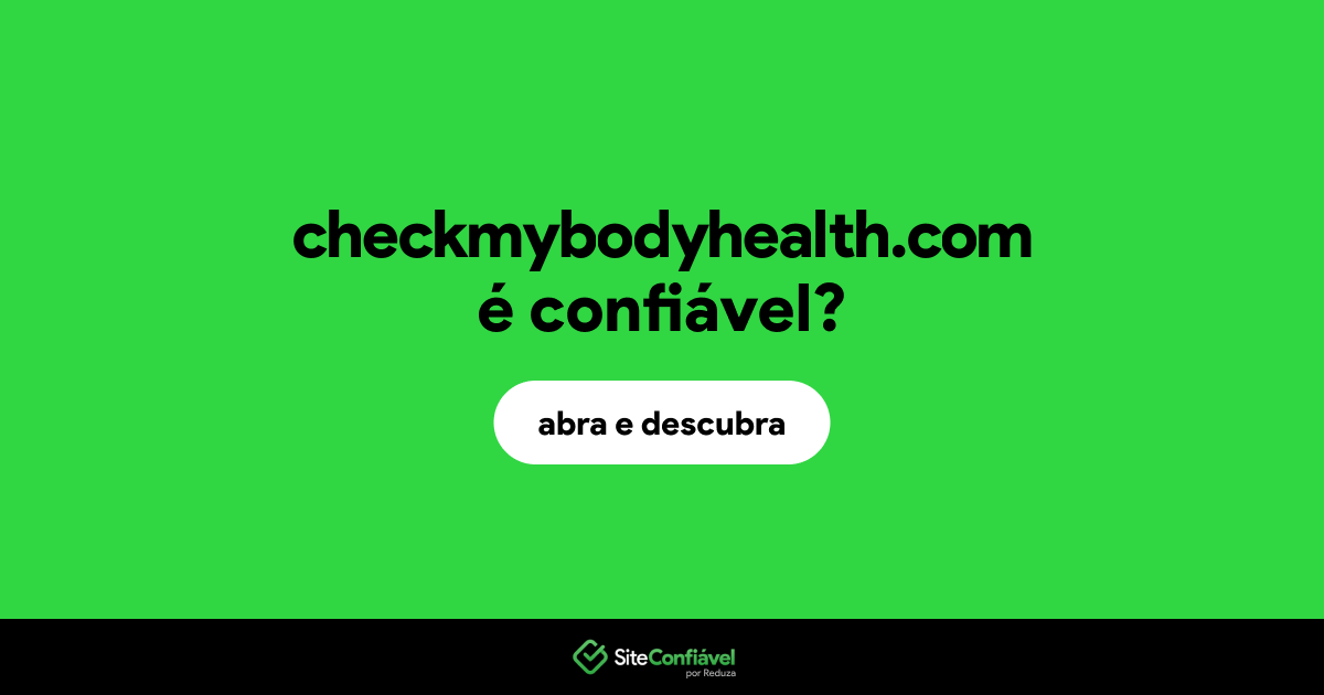 O site checkmybodyhealth.com é confiável?