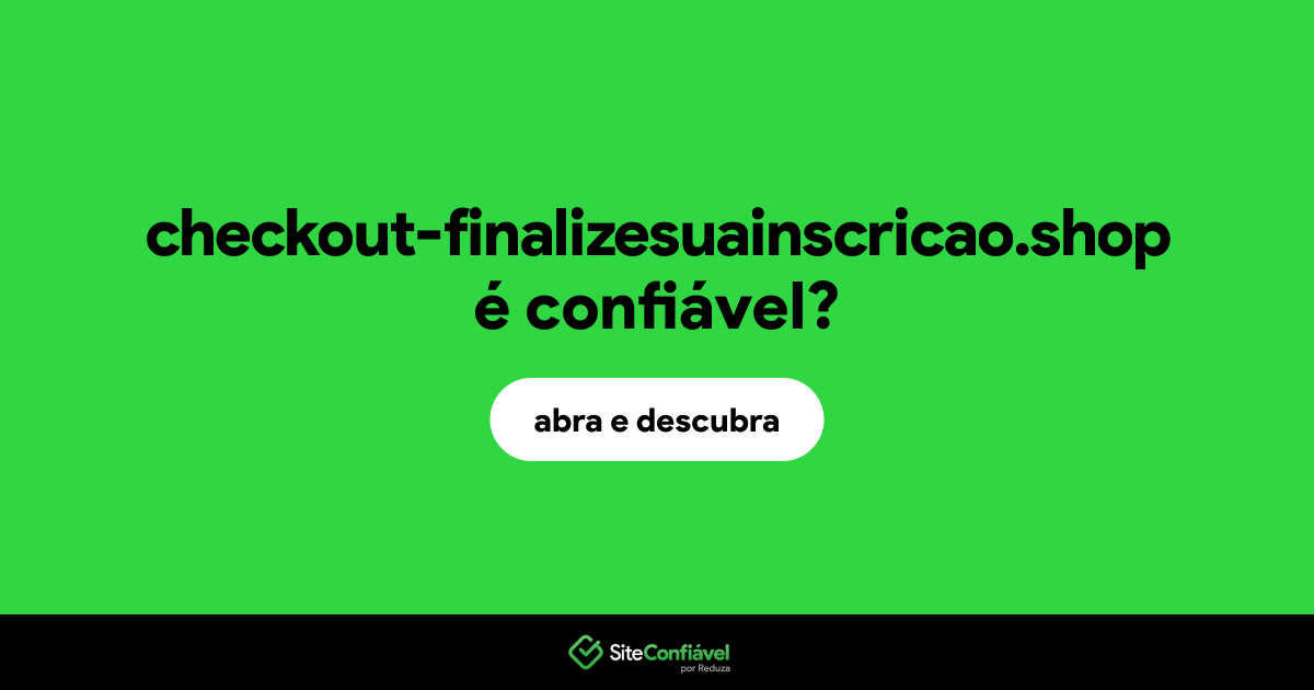 O site checkout-finalizesuainscricao.shop é confiável?