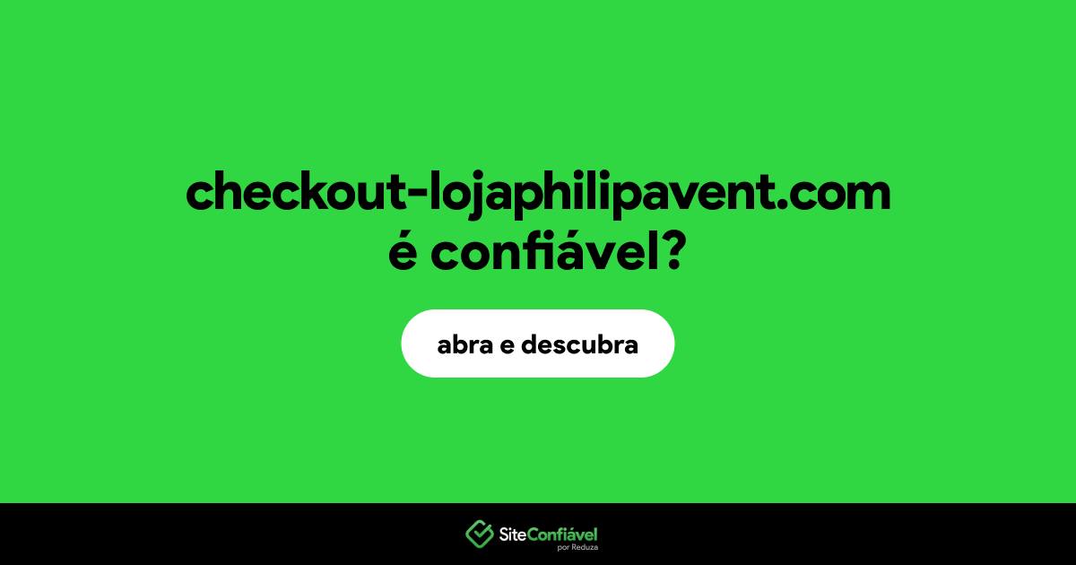 O site checkout-lojaphilipavent.com é confiável?
