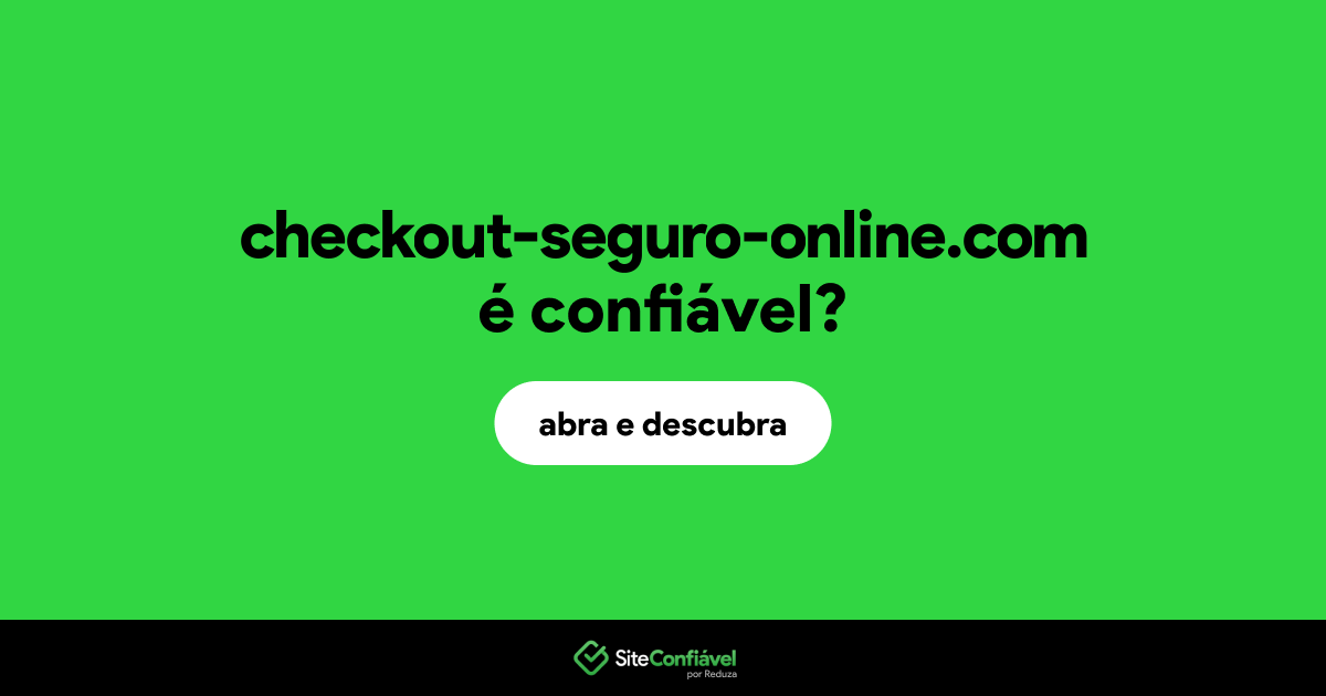 O site checkout-seguro-online.com é confiável?