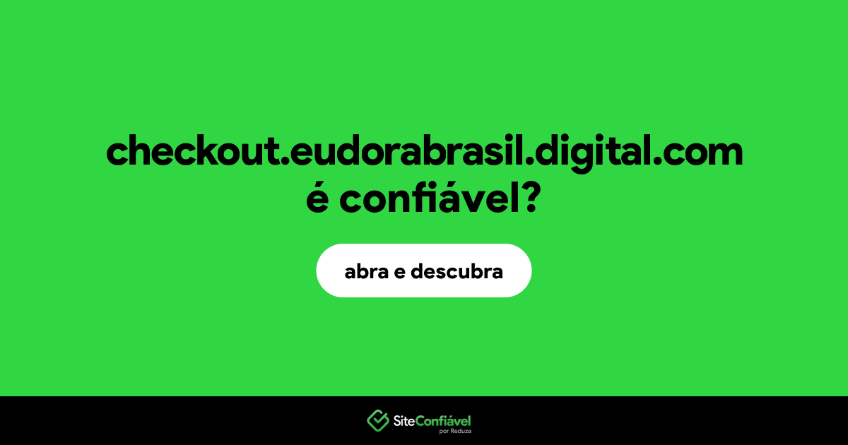 O site checkout.eudorabrasil.digital.com é confiável?
