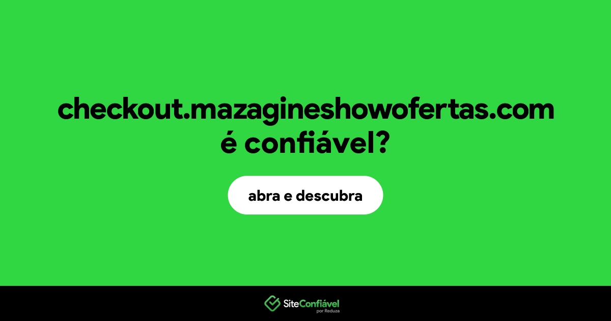 O site checkout.mazagineshowofertas.com é confiável?