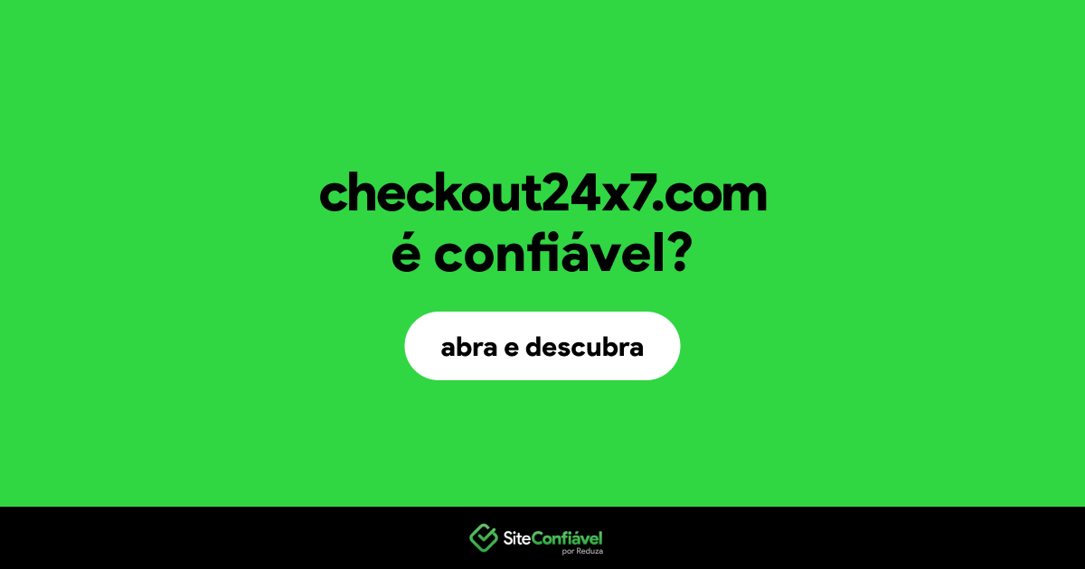 O site checkout24x7.com é confiável?