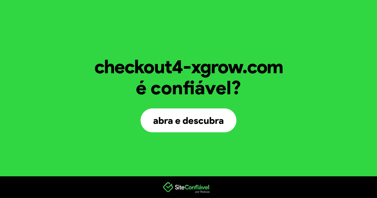 O site checkout4-xgrow.com é confiável?