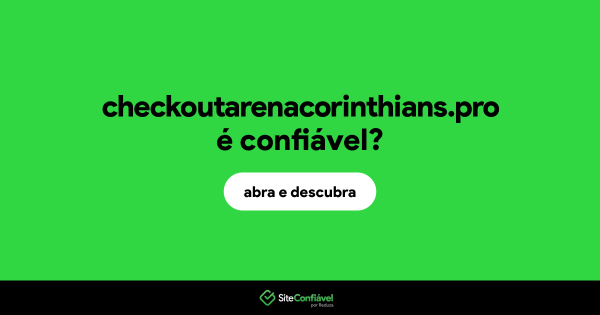 O site checkoutarenacorinthians.pro é confiável?
