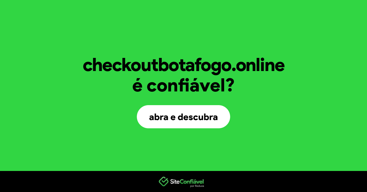 O site checkoutbotafogo.online é confiável?