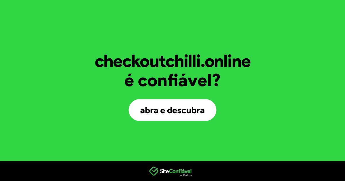 O site checkoutchilli.online é confiável?