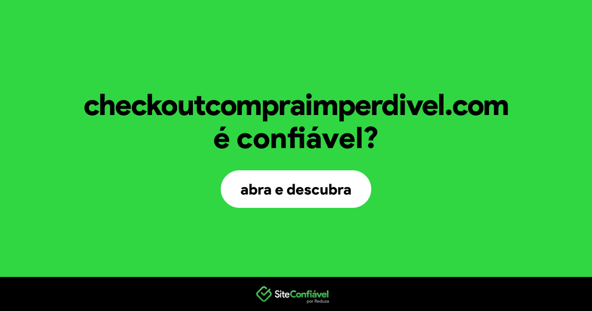 O site checkoutcompraimperdivel.com é confiável?