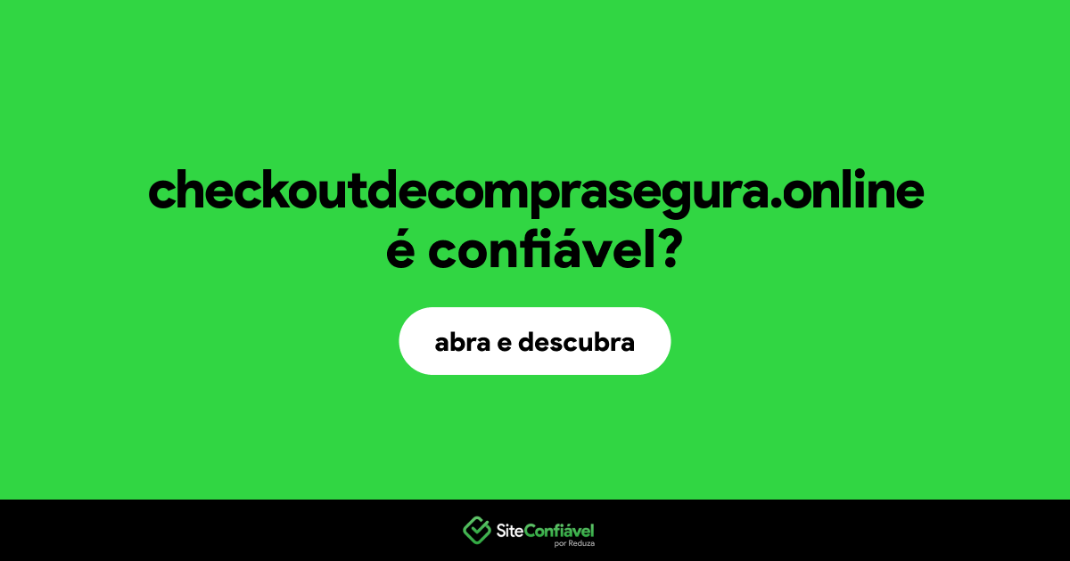 O site checkoutdecomprasegura.online é confiável?