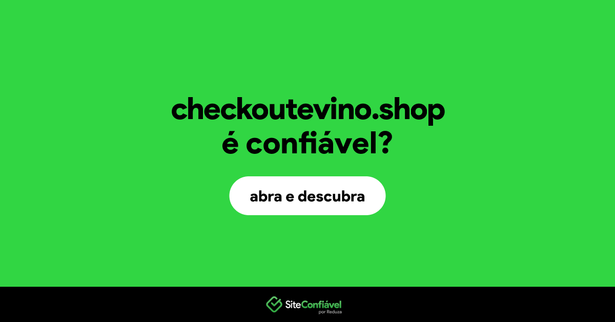 O site checkoutevino.shop é confiável?