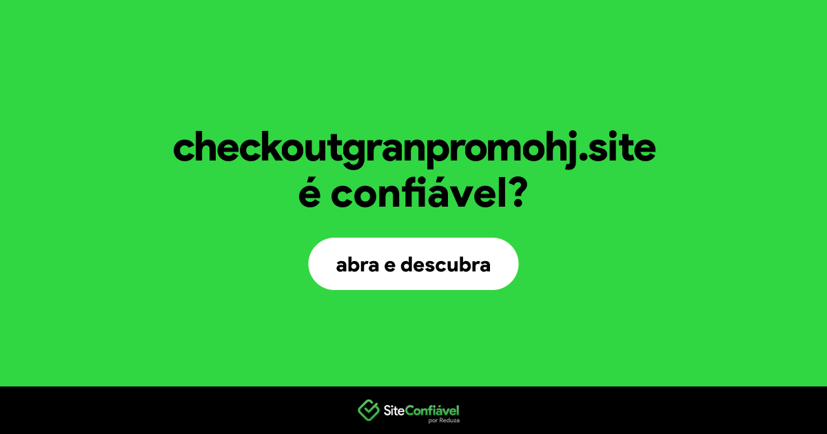 O site checkoutgranpromohj.site é confiável?