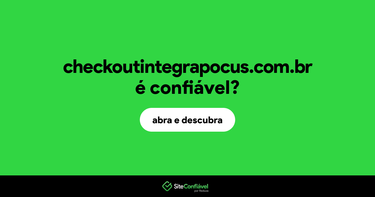 O site checkoutintegrapocus.com.br é confiável?