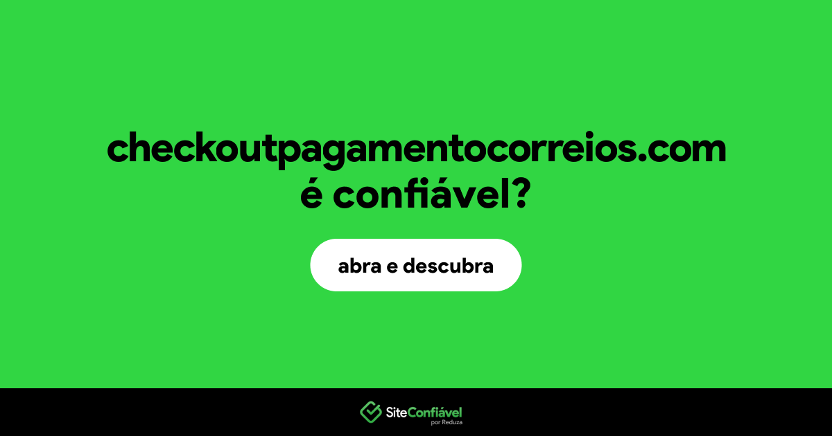 O site checkoutpagamentocorreios.com é confiável?