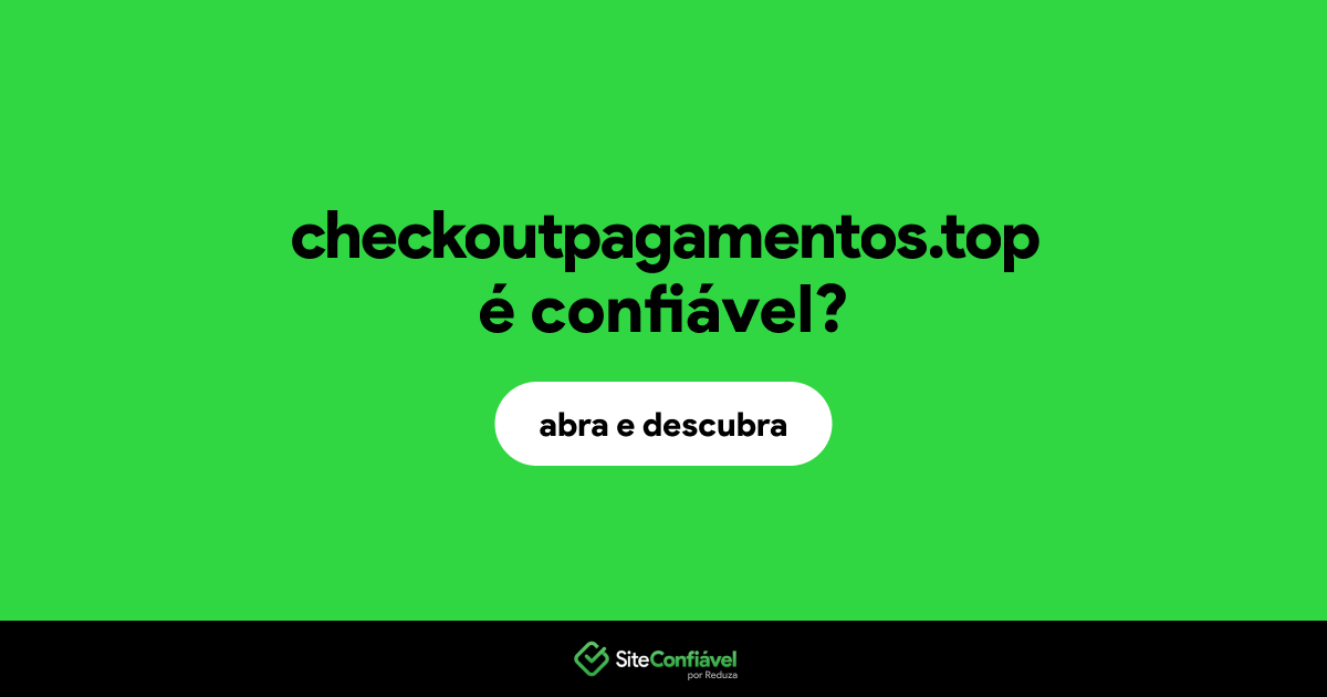 O site checkoutpagamentos.top é confiável?
