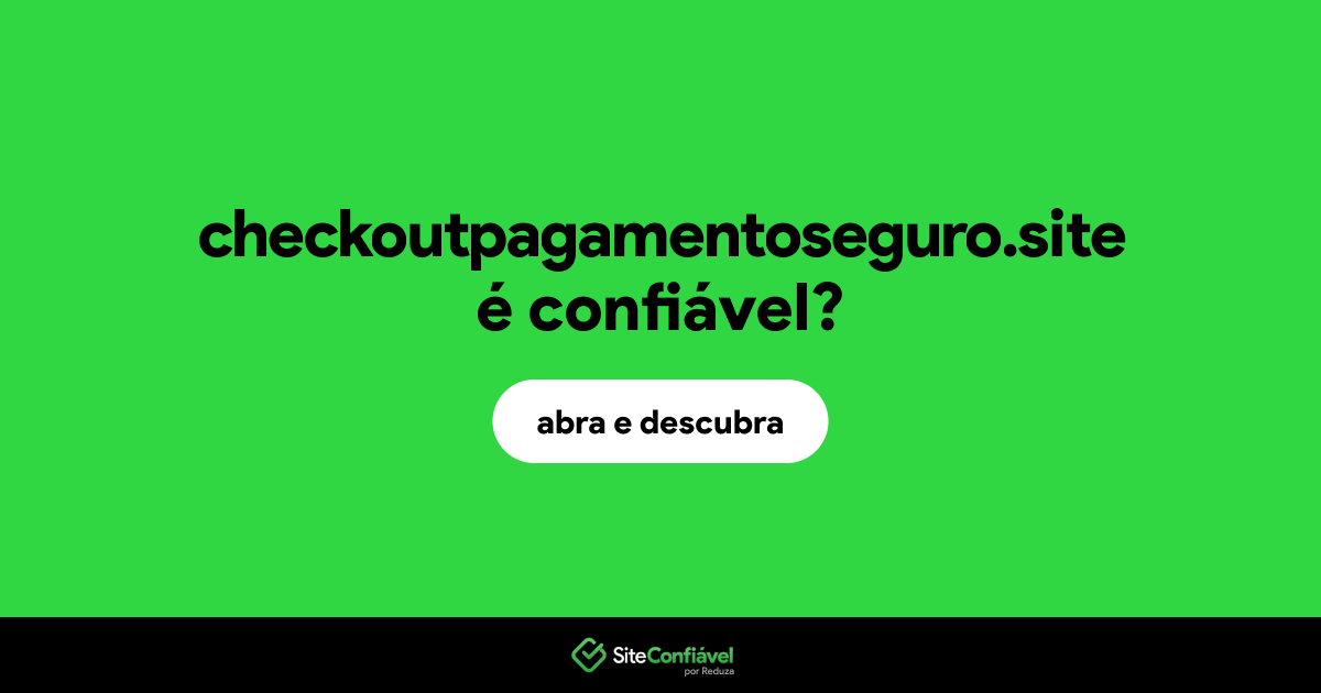 O site checkoutpagamentoseguro.site é confiável?