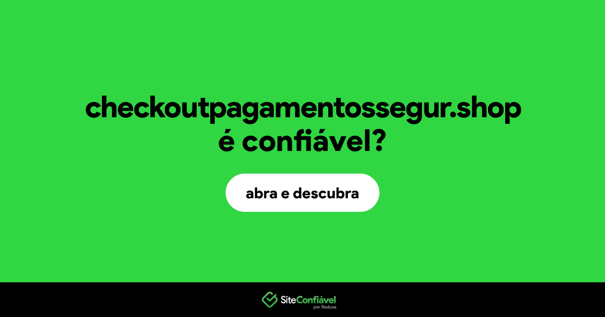 O site checkoutpagamentossegur.shop é confiável?