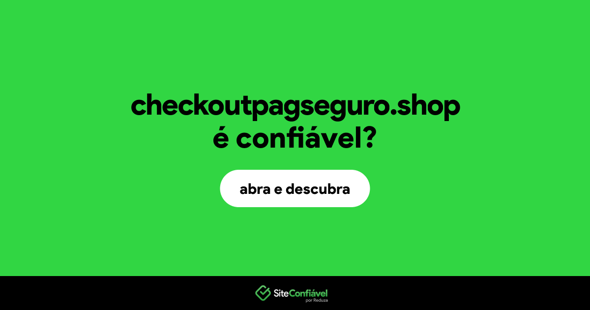 O site checkoutpagseguro.shop é confiável?