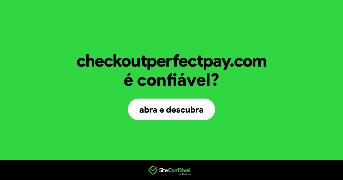 O site checkoutperfectpay.com é confiável?