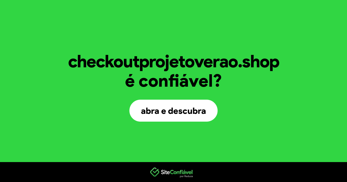 O site checkoutprojetoverao.shop é confiável?