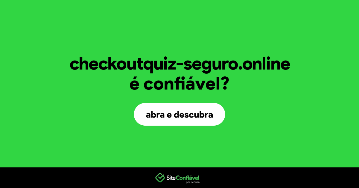 O site checkoutquiz-seguro.online é confiável?