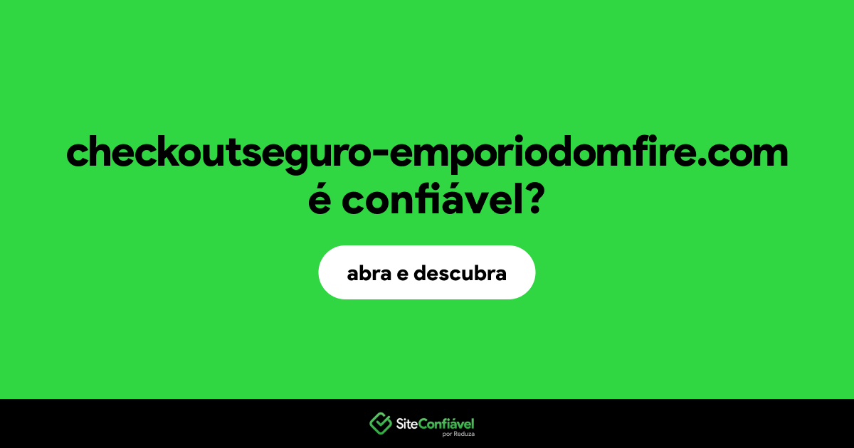 O site checkoutseguro-emporiodomfire.com é confiável?