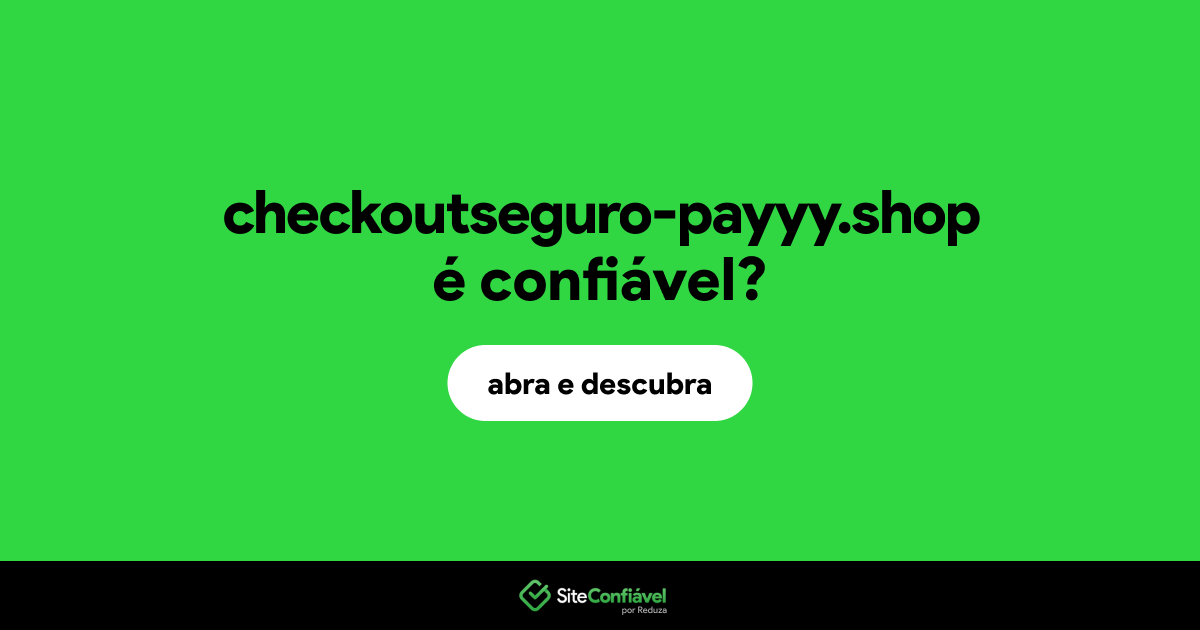 O site checkoutseguro-payyy.shop é confiável?