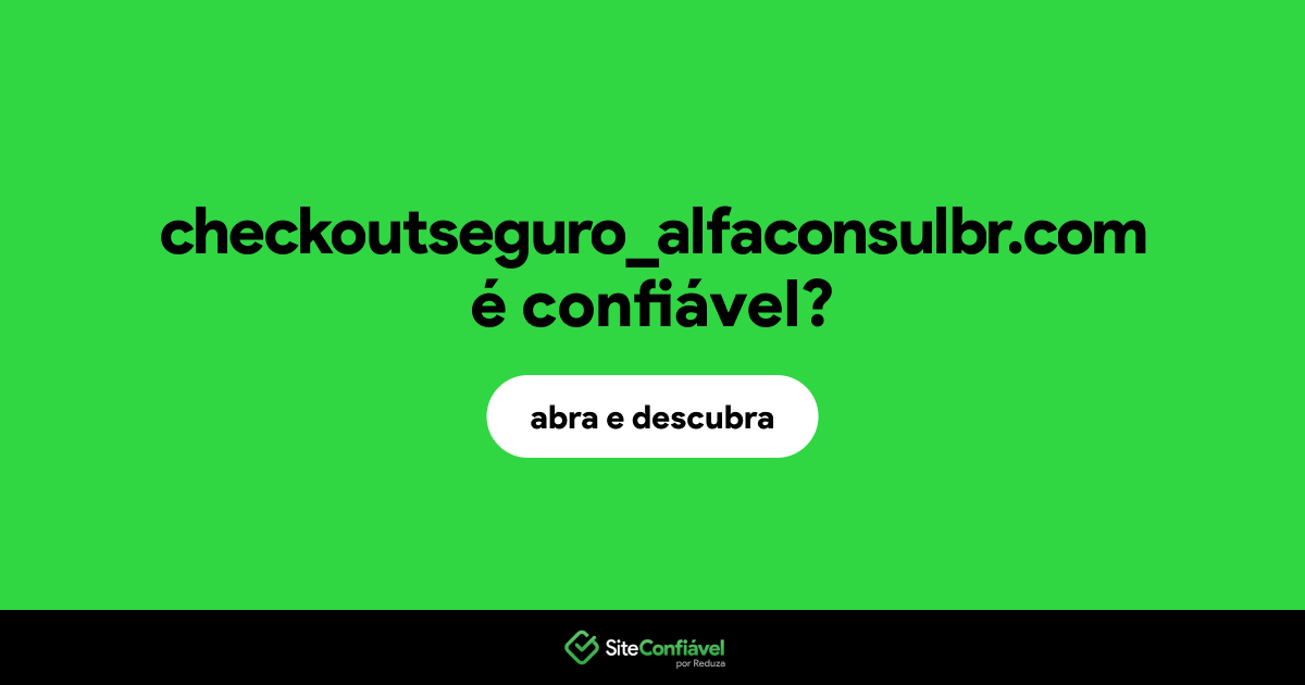 O site checkoutseguro_alfaconsulbr.com é confiável?