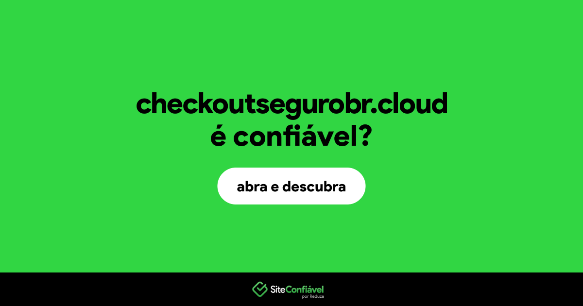 O site checkoutsegurobr.cloud é confiável?