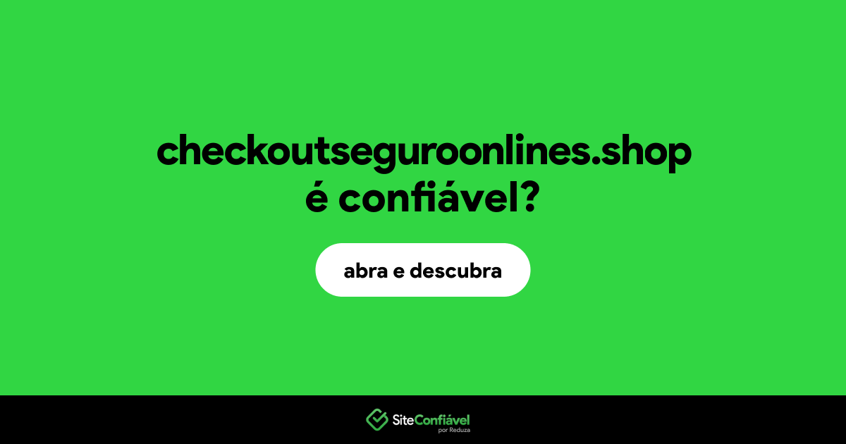 O site checkoutseguroonlines.shop é confiável?