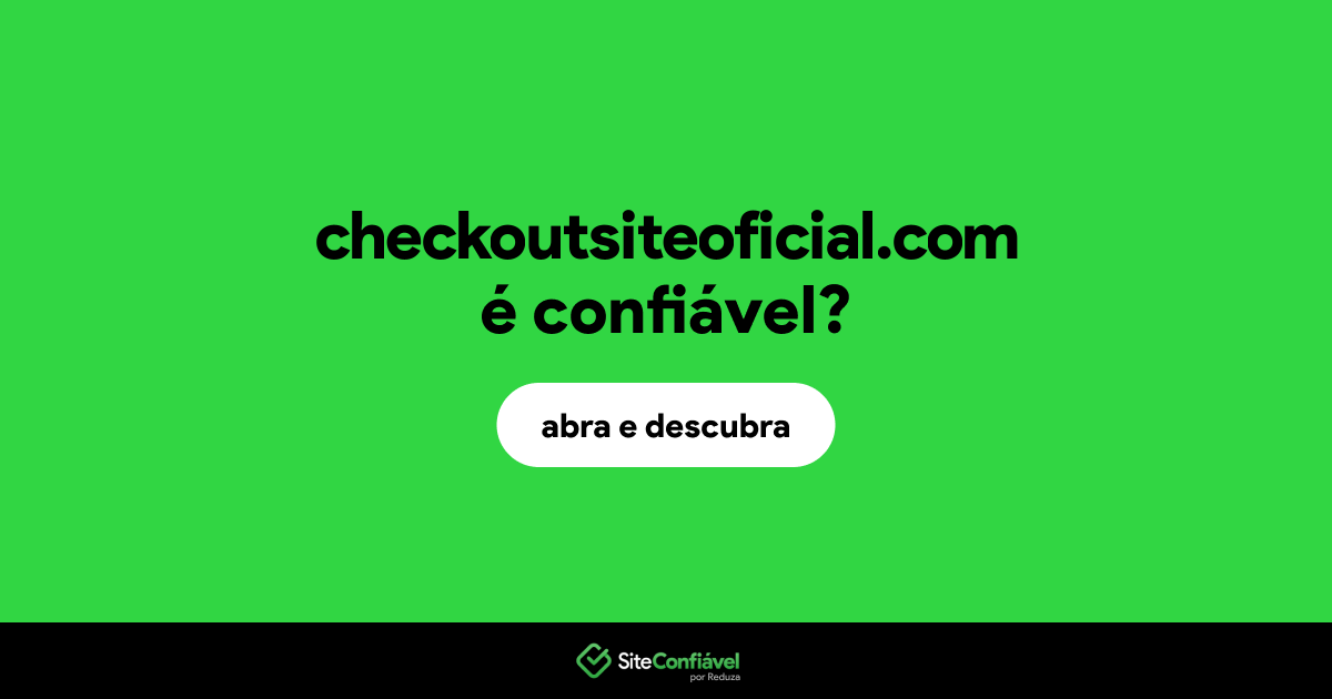 O site checkoutsiteoficial.com é confiável?