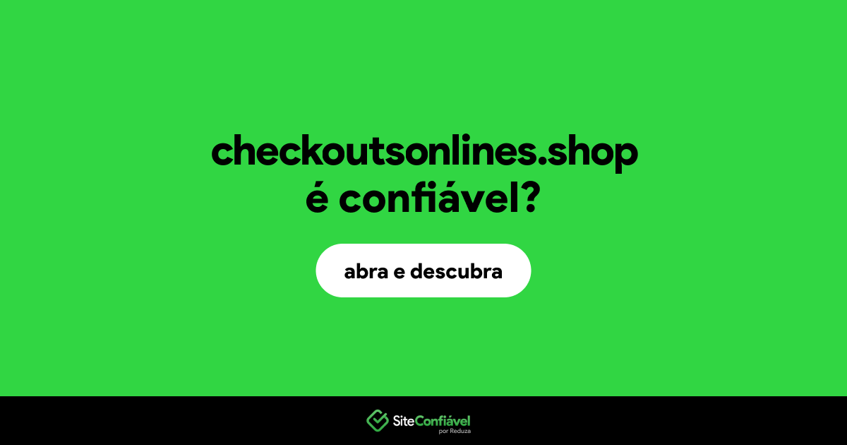 O site checkoutsonlines.shop é confiável?