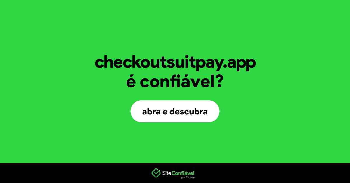O site checkoutsuitpay.app é confiável?