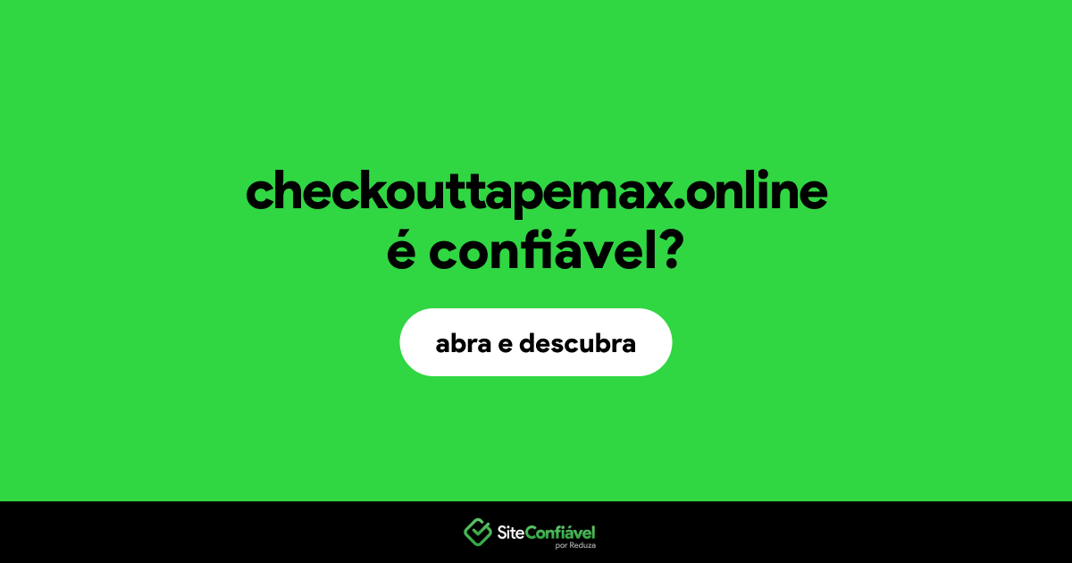 O site checkouttapemax.online é confiável?
