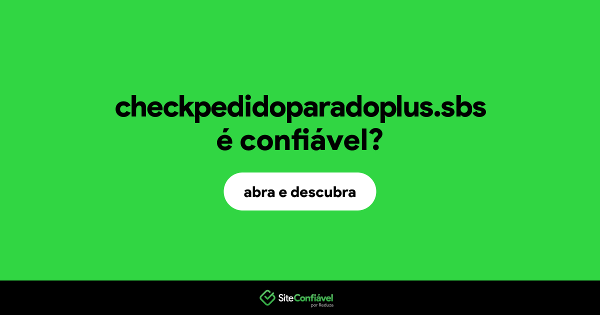 O site checkpedidoparadoplus.sbs é confiável?
