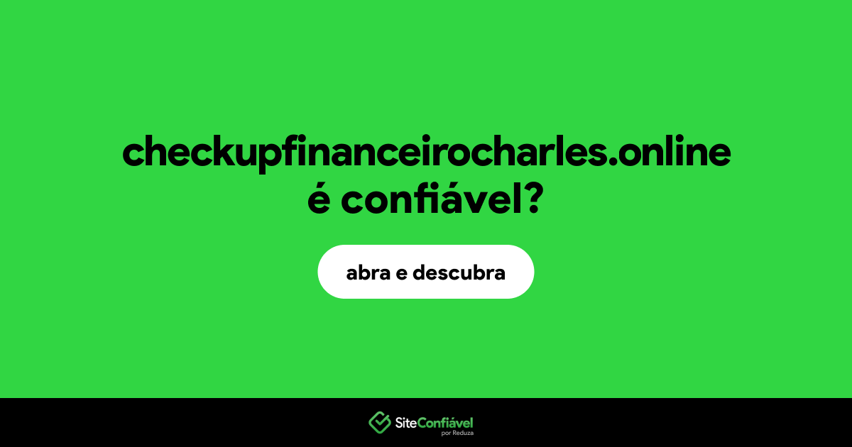 O site checkupfinanceirocharles.online é confiável?