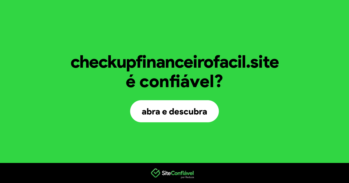O site checkupfinanceirofacil.site é confiável?