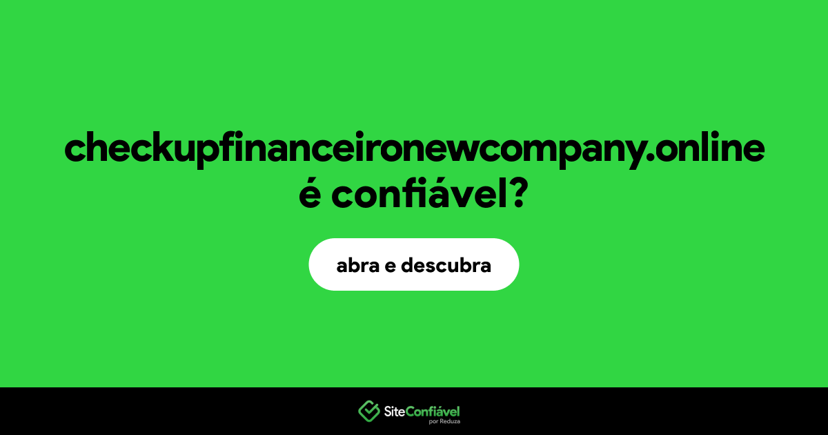 O site checkupfinanceironewcompany.online é confiável?