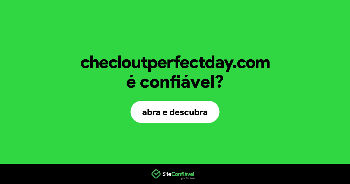 O site checloutperfectday.com é confiável?