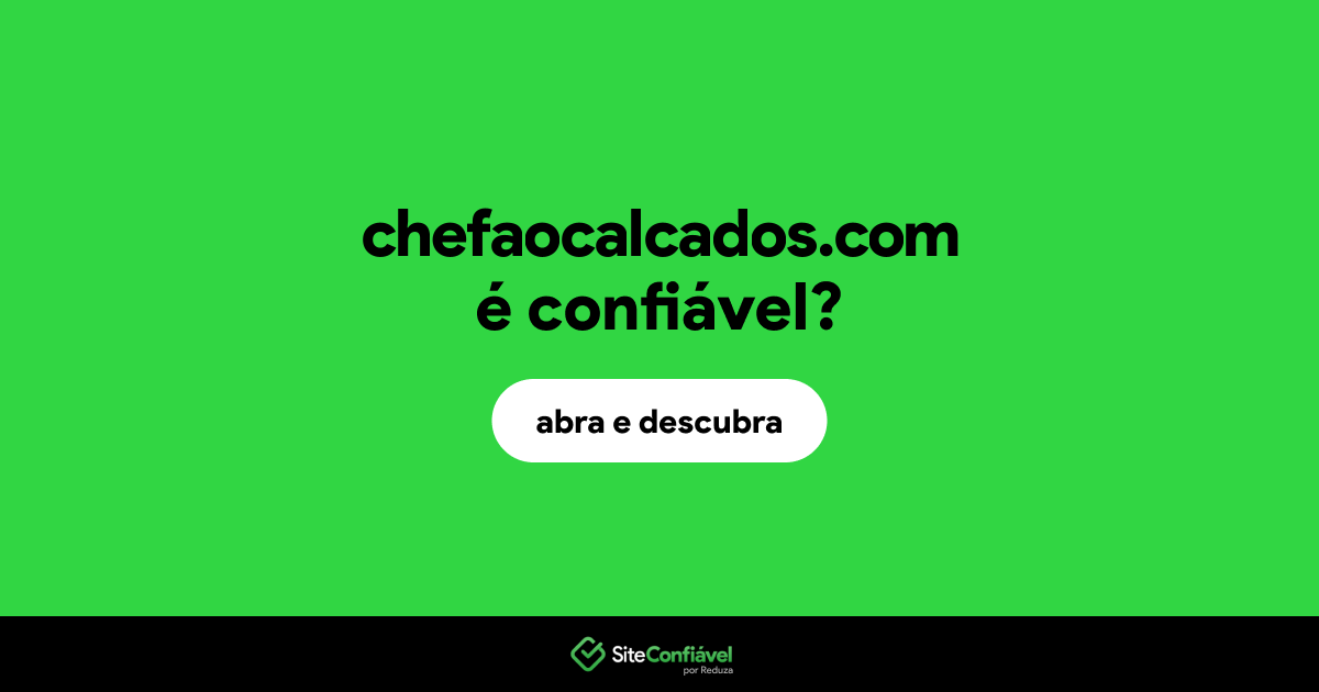 O site chefaocalcados.com é confiável?