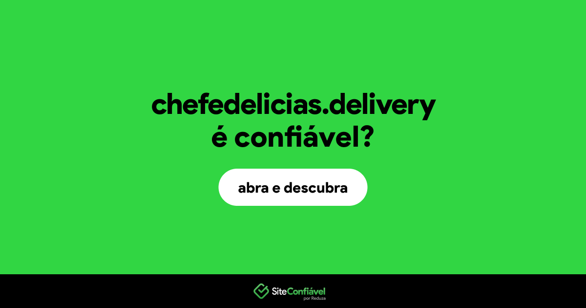 O site chefedelicias.delivery é confiável?