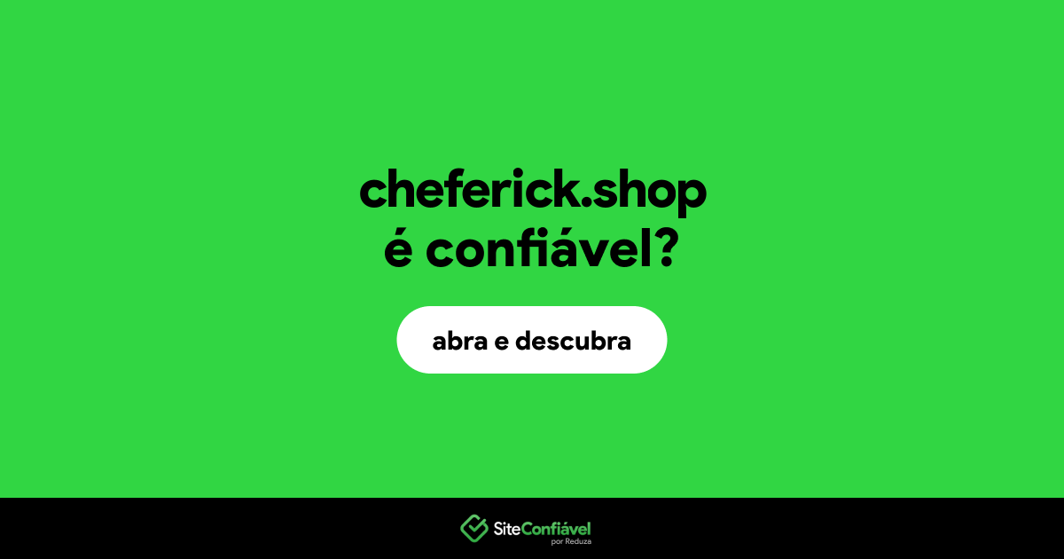 O site cheferick.shop é confiável?