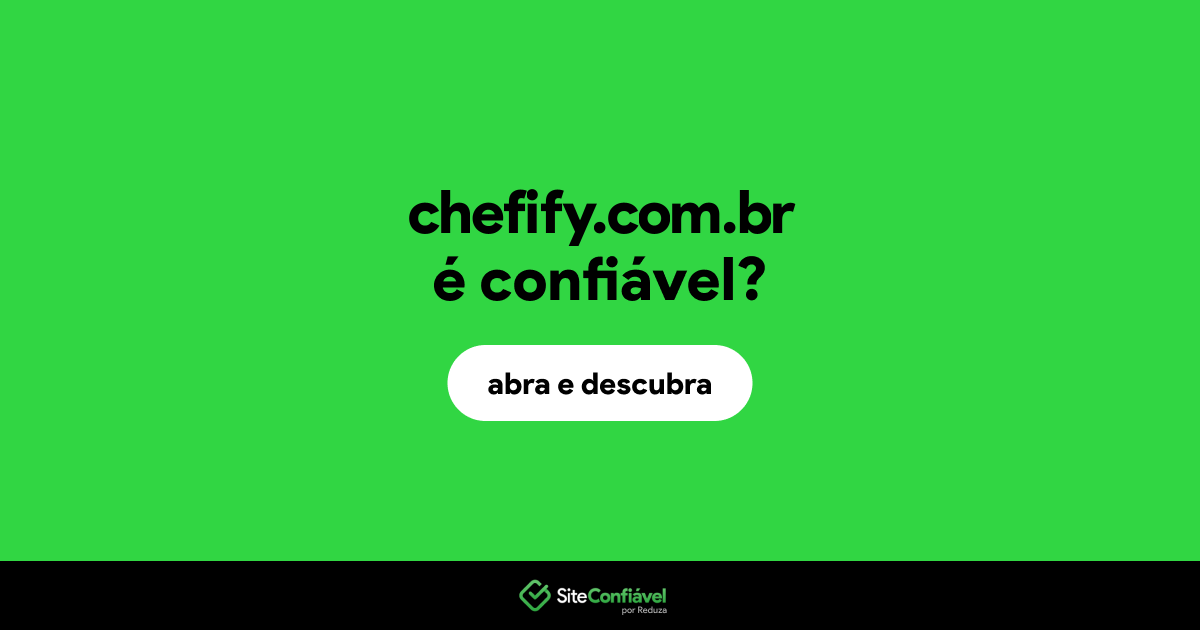 O site chefify.com.br é confiável?