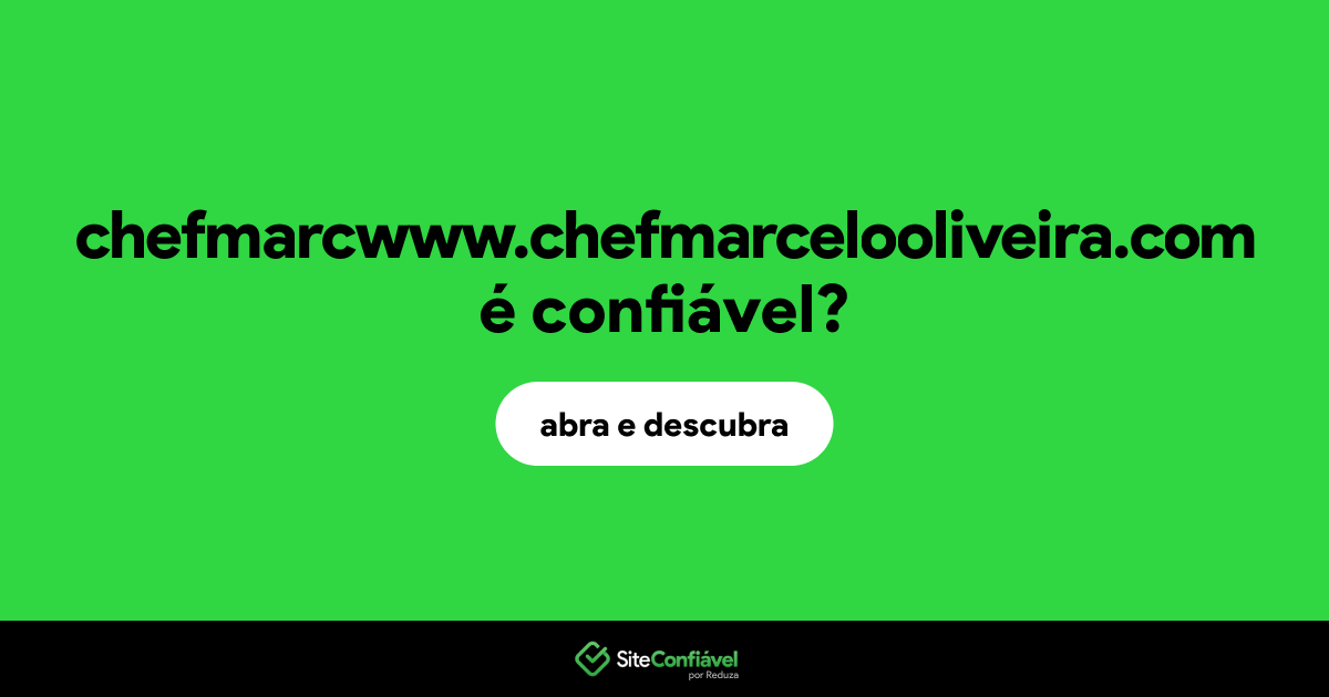 O site chefmarcwww.chefmarcelooliveira.com é confiável?