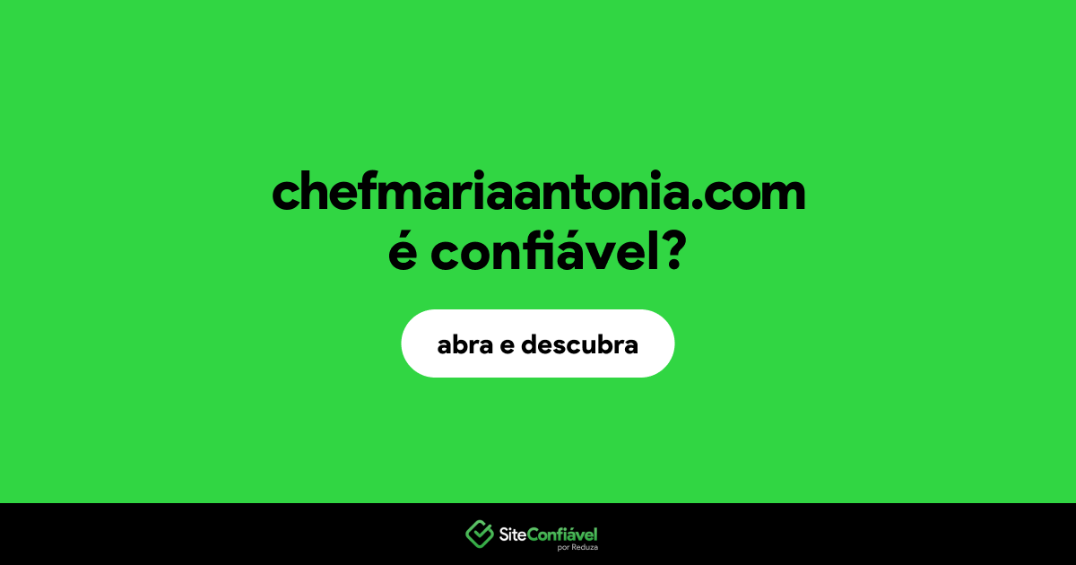 O site chefmariaantonia.com é confiável?