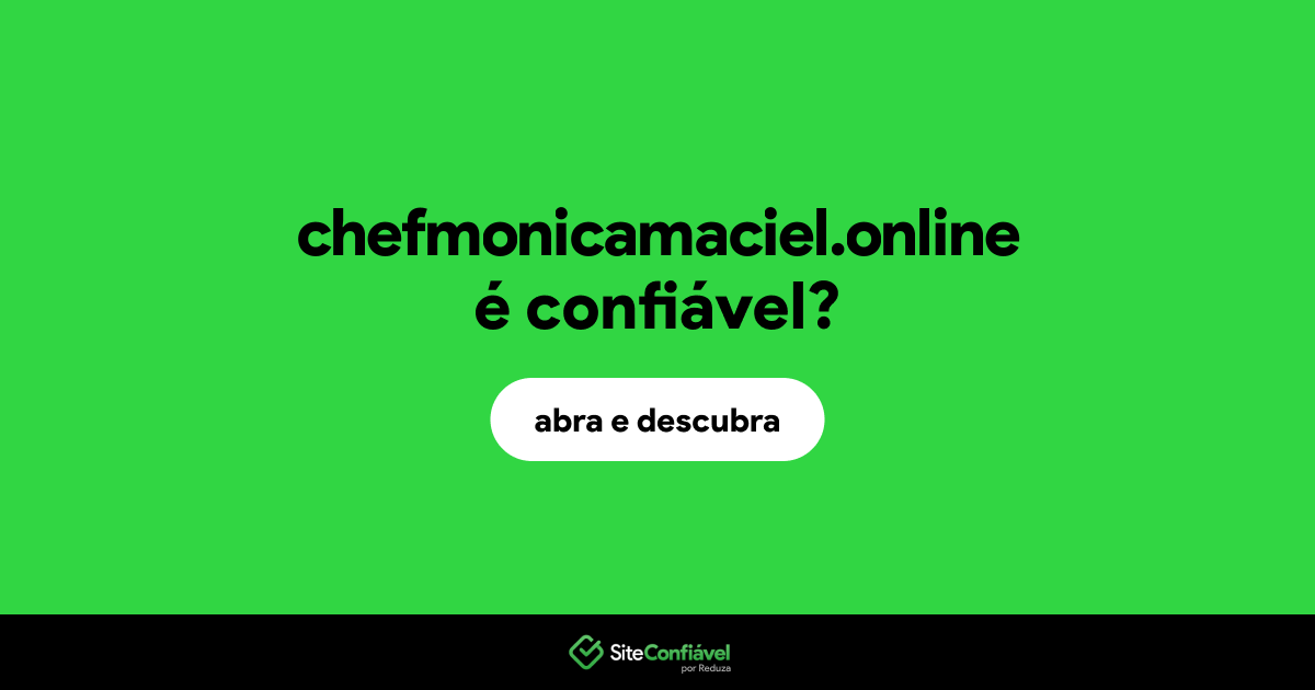 O site chefmonicamaciel.online é confiável?