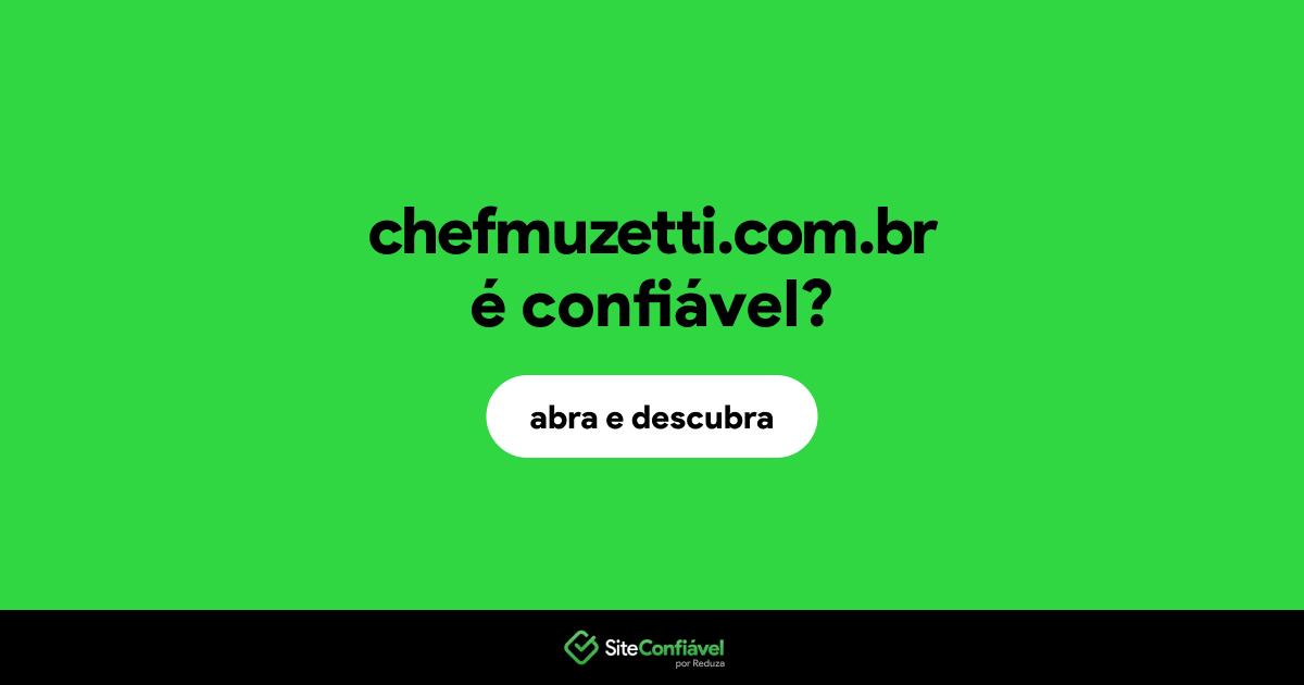 O site chefmuzetti.com.br é confiável?